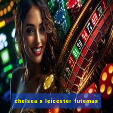 chelsea x leicester futemax